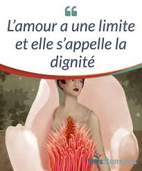 L Amour A Une Limite Et Elle S Appelle La Dignite L Amour Et La Dignite Sont Deux Courants Dans Un Ocean Houleux Dans Lequ Tu Merites Mieux Amour Emotions