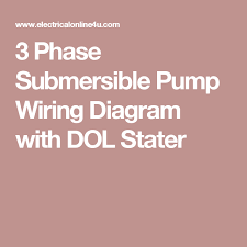 In this project no need of any. 3 Phase Submersible Pump Wiring Diagram With Dol Stater Submersible Pump Submersible Pumps
