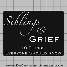 When a sibling loss or dies, the world changes in a heartbeat. Siblings Grief 10 Things Everyone Should Know Dr Christina Hibbert