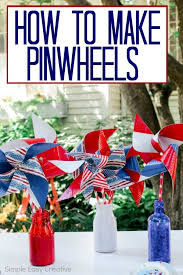 4th Of July Table Decorations Learn How To Make Pinwheels And Create A Fun And Easy Tabl With Images Patriotic Table Decorations How To Make Pinwheels Table Decorations