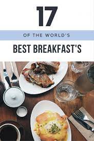 17 Of The Best Breakfast S Around The World Culinary Travel Travel Food Breakfast Around The World