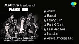 Astitva The Band Album Patang Dor Youtube Listen and download shamir tandon, sonu nigam — tujse hi astitva humara, sonu nigam — tujse hi astitva humara, shailendra bharti — the mantra power, sudeep banerjee — ish ka. astitva the band album patang dor