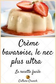Creme Bavaroise Le Nec Plus Ultra De La Creme La Recette Facile Recette Facile Recette Gateaux Et Desserts