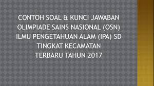 Soal olimpiade sains sd tingkat kecamatan tahun 2018. Soal Kunci Jawaban Osn Ipa Sd Tingkat Kecamatan Terbaru 2017 Youtube