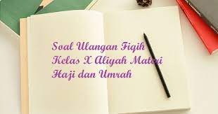 Guru memberikan tugas untuk mencari pengertian ibadah haji dan umrah untuk pertemuan selanjutnya. Contoh Soal Latihan Fikih Kelas X Ma Materi Haji Dan Umrah Bacaan Madani Bacaan Islami Dan Bacaan Masyarakat Madani