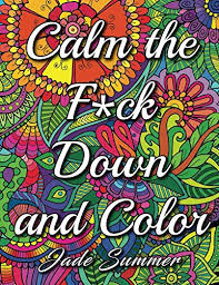 Visit swearstressaway.com to receive free printable swear word coloring pages. Calm The Fuck Down And Color An Adult Coloring Book With Fun Easy And Hilarious Swear Word Coloring Pages Reading Length