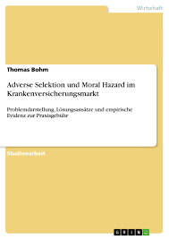 Und wenn ja, ab wann? Adverse Selektion Und Moral Hazard Im Krankenversicherungsmarkt Grin