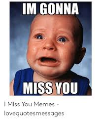 Yeah, this right here goes out to everyone. Im Gonna Miss You I Miss You Memes Lovequotesmessages Meme On Me Me