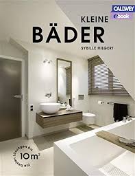 Denn es gibt eine menge clevere kleine bad ideen, mithilfe derer sich das beste aus jedem minibad herausholen lässt. Kleine Bader Die Besten Losungen Bis 10 Qm Ebook Hilgert Sybille Aqua Cultura Aqua Amazon De Bucher