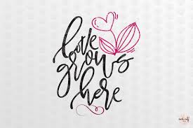 Love Grows Here Love Svg Eps Dxf Png By Coralcuts Thehungryjpeg Com