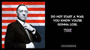 Created by viciousmanjunka community for 4 years. 30 Best Quotes Of Frank Underwood From House Of Cards 9 Degrees