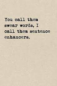 You Call Them Swear Words I Call Them Sentence Enhancers A Cute Funny Swear Words Notebook Cussing Gifts Cool Gag Gifts For Women Who Cuss A Little Pen The