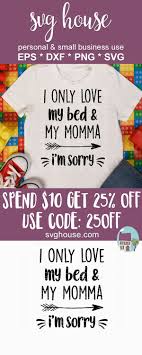 Drake I Only Love My Bed And My Mama I Only Love My Bed And My Momma I M Sorry Svg Cricut My Only Love My Love