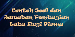 Contoh soal persekutuan akuntansi keuangan lanjutan seharusnya menjadi salah satu topik yang sesuai dengan keadaan dimasyarakat. Contoh Soal Dan Jawaban Pembagian Laba Rugi Firma Staff Accounting