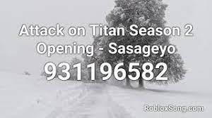 More than 40,000 roblox items id. Attack On Titan Season 2 Opening Sasageyo Roblox Id Roblox Music Code Youtube