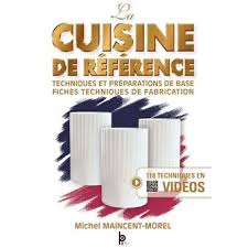 Appliquer un processus de fabrication à partir de consignes générales et d'outils plus spécifiques (fiches techniques). La Cuisine De Reference Techniques Et Preparations De Base Fiches Techniques De Fabrication Broche Michel Maincent Morel Dominique Loiseau Achat Livre Fnac