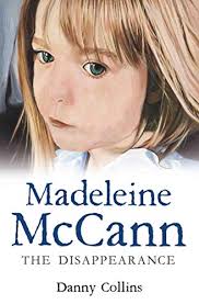 Madeleine beth mccann (born 12 may 2003) disappeared on the evening of 3 may 2007 from her bed in a holiday apartment at a resort in praia da luz, in the algarve region of portugal. Madeleine Mccann The Disappearance Ten Years On English Edition Ebook Collins Danny Amazon De Kindle Shop