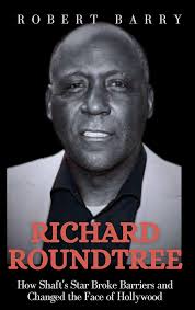 RICHARD ROUNDTREE: How Shaft's Star Broke Barriers and Changed the Face of  Hollywood eBook : Barry, Robert: Amazon.in: Kindle Store