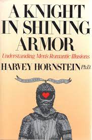 A Knight In Shining Armor Understanding Men S Romantic Illusions Harvey Hornstein 9780688098438 Amazon Com Books