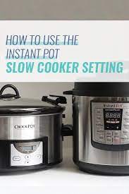 How To Use The Instant Pot Slow Cooker Setting Instant Pot Slow Cooker Instant Pot Recipes