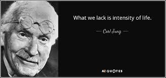 They were all desperate to form an attachment to one person they could refer to as their other half. Carl Jung Quote What We Lack Is Intensity Of Life