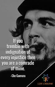 One who risks his skin to prove his truths.', 'if you tremble with indignation at every injustice then you are a comrade of mine.', and 'we cannot be sure of having something to live for unless we are willing to die for it.' 23 Che Guevara Quotes Ideas Che Guevara Quotes Che Guevara Che Quotes