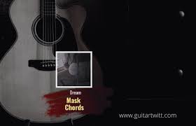 Chordify is your #1 platform for chords. Dream Mask Chords For Guitar Piano Ukulele Guitartwitt