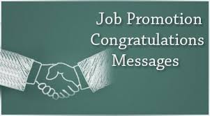 Sincerity, success and sacrifice are what it takes to get a promotion. Job Promotion Congratulations Messages