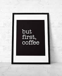 but first coffee coffee print black and white print minimal etsy drucke zitieren inspirierend plakat