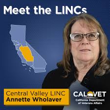 Annette Wholaver is the CalVet Local Interagency Network Coordinator (LINC)  serving the Central Valley. Wholaver covers Stanislaus, Mariposa, Madera,  Merced, Fresno, Kings, Tulare, and Kern counties. She helps bridge the gap  between