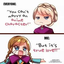 I Agree With Ana Elsa I Think Your Just Jealous Because True Love Never Comes To You Xd Otaku Problems Anime Funny Anime Memes Funny