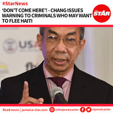 Minister of National Security, Dr Horace Chang, said that everything will  be done to dissuade criminal elements from entering Jamaica from Haiti,  which has been rocked by political instability in the aftermath