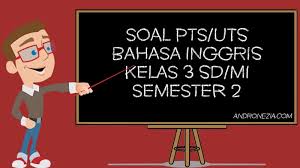 Berilah tanda silang (x) pada huruf jawaban yang kamu anggap benar ! Soal Pts Uts Bahasa Inggris Kelas 3 Sd Mi Semester 2 Tahun 2021 Andronezia