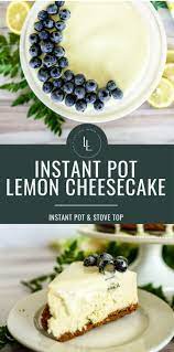 Instant Pot Lemon Cheesecake Recipe Lemon Cheesecake Recipes Lemon Cheesecake Easy Cheesecake Recipes
