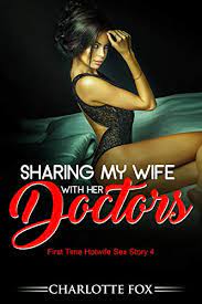 She took my name and told me it'd be a moment. Sharing My Wife With Her Doctors First Time Hotwife Sex Story 4 English Edition Ebook Fox Charlotte Amazon De Kindle Shop