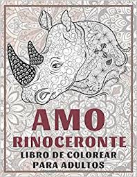 Se trata del rinoceronte, un gran animal solitario, que a veces puede ser muy agresivo. Amazon Com Amo Rinoceronte Libro De Colorear Para Adultos Spanish Edition 9798638064099 Olivera Manuel Books