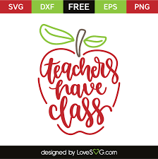 Teachers Have Class Lovesvg Com Svg Free Files Free Svg Svg