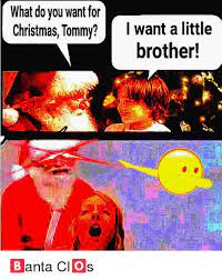 What do you want for christmas meme. What Do You Want For Christmas Tommy I Want A Little Brother Christmas Meme On Sizzle