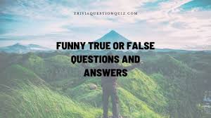 Easy selection of your destination, what … 60 Funny True Or False Questions And Answers Trivia Qq