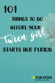 101 Things To Do Before Your Daughter Starts Her Period Parenting Tween Parenting Help Parenting Girls