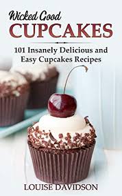 If batter shows up on the toothpick, leave them in for about 5 more minutes. Wicked Good Cupcakes Insanely Delicious And Easy Cupcake Recipes Easy Baking Cookbook Book 4 Kindle Edition By Davidson Louise Cookbooks Food Wine Kindle Ebooks Amazon Com