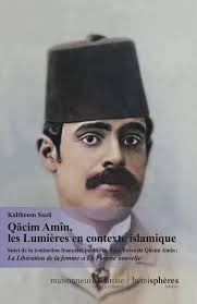 Qâcim Amîn, les Lumières en contexte islamique : Suivi de la traduction  française inédite de deux livres de Qâcim Amîn ; Tahrir Al-Mar'a et Al-Mar'a  al-Jadîda