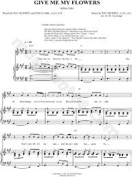 (laura) give me my flowers while i'm still alive cause one day you're here then you're gone the only thing that's certain in life is i'ma' die so cherish me while i'm still at home. Up With People Give Me My Flowers Sheet Music In A Major Download Print Sku Mn0045174