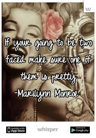 If Your Going To Be Two Faced Make Sure One Of Them Is Pretty Marilynn Monroe Marilyn Monroe Quotes Monroe Quotes Marilyn Quotes