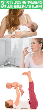 7 Working Tips Which Can Help You Lose Your Weight While Breastfeeding Embarazo Lactancia Bebe