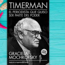 #UnLibroParaLaReposera: "Timerman. El periodista que quiso ser parte del  poder”, de Graciela Mochkofsky