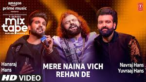 Mere Naina Vich Rehan De Lyrics Hans Raj Hans Navraj Hans Yuvraj Hans T Series Mixtape Punjabi Season 2 2019 Lyricsbogie Welcome to film songs lyrics listing page. mere naina vich rehan de lyrics hans