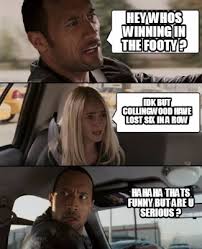 Maybe you would like to learn more about one of these? Meme Creator Funny Hey Whos Winning In The Footy Idk But Collingwood Have Lost Six In A Row Hahah Meme Generator At Memecreator Org