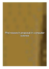 Since our inception in 1979, the computer science department at brown has forged a path of innovative information technology research and teaching at both the undergraduate and graduate levels. Phd Research Proposal In Computer Science By Schafer Christine Issuu