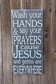 Wash Your Hands And Say Your Prayers Cause Jesus And Germs Are Everywhere Typography Art Sign Distressed Via Etsy Sayings Words Prayers